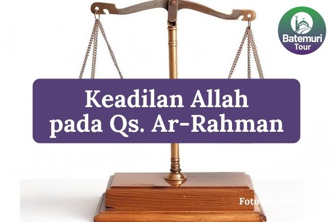 Inilah 4 Keadilan Allah dalam QS. Ar-Rahman yang Menunjukkan Kasih Sayang Allah